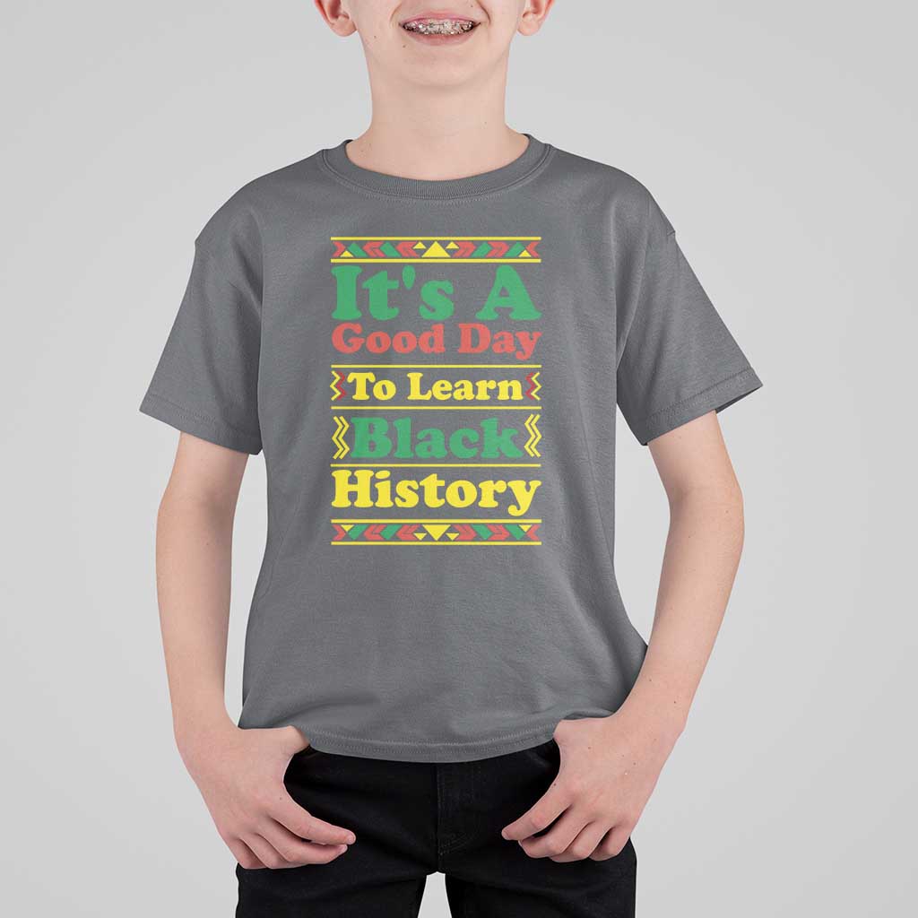 It Is A Good Day To Learn Black History T Shirt For Kid African American Pride Teacher Gift - Wonder Print Shop