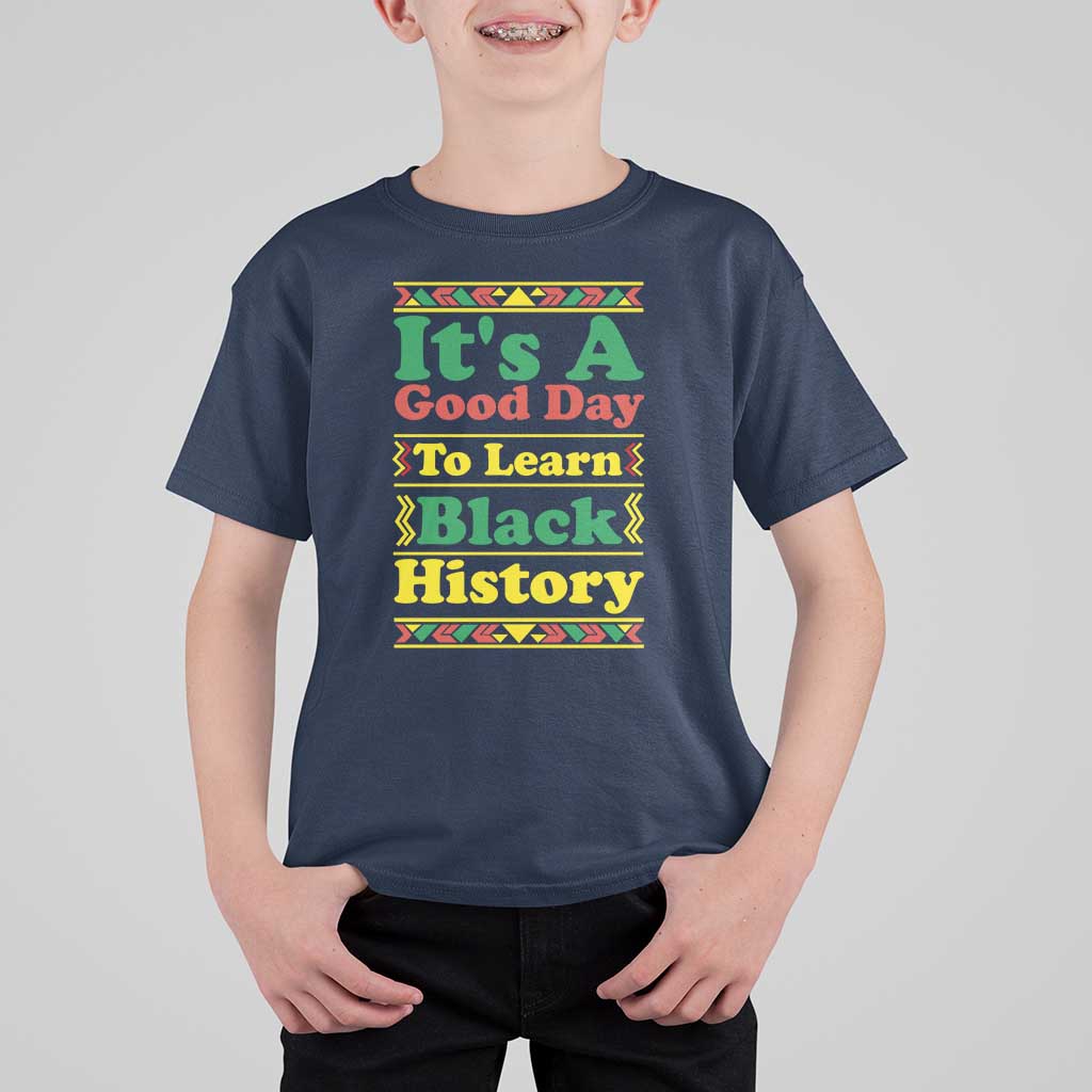 It Is A Good Day To Learn Black History T Shirt For Kid African American Pride Teacher Gift - Wonder Print Shop