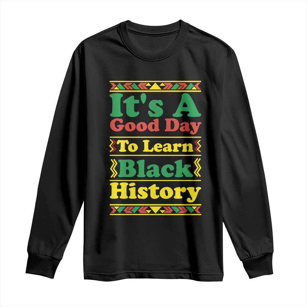 It Is A Good Day To Learn Black History Long Sleeve Shirt African American Pride Teacher Gift - Wonder Print Shop