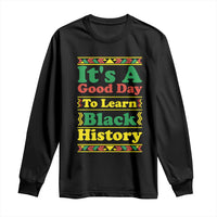 It Is A Good Day To Learn Black History Long Sleeve Shirt African American Pride Teacher Gift - Wonder Print Shop