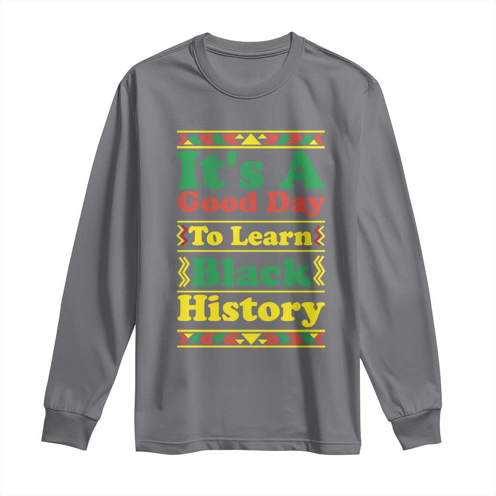 It Is A Good Day To Learn Black History Long Sleeve Shirt African American Pride Teacher Gift - Wonder Print Shop