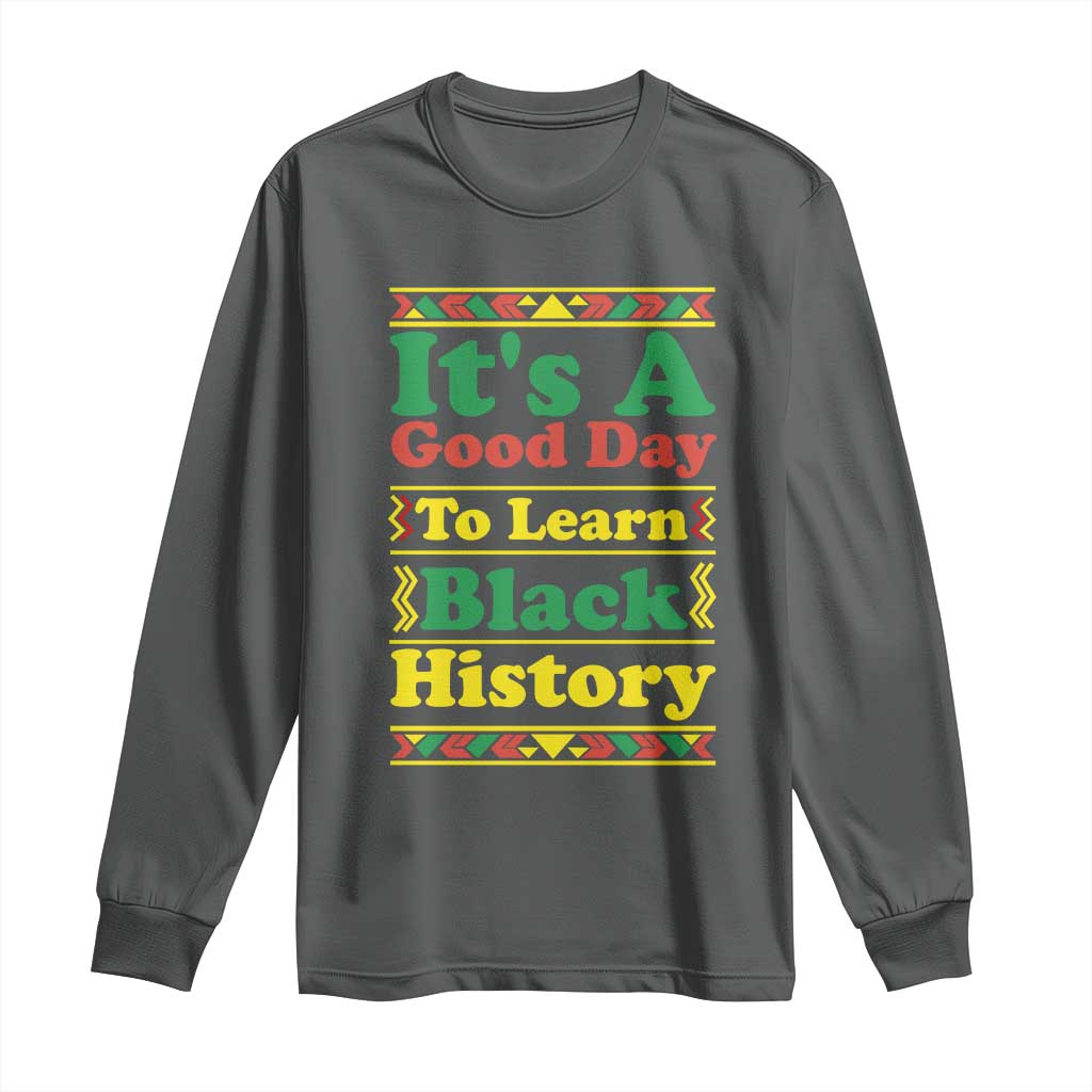 It Is A Good Day To Learn Black History Long Sleeve Shirt African American Pride Teacher Gift - Wonder Print Shop