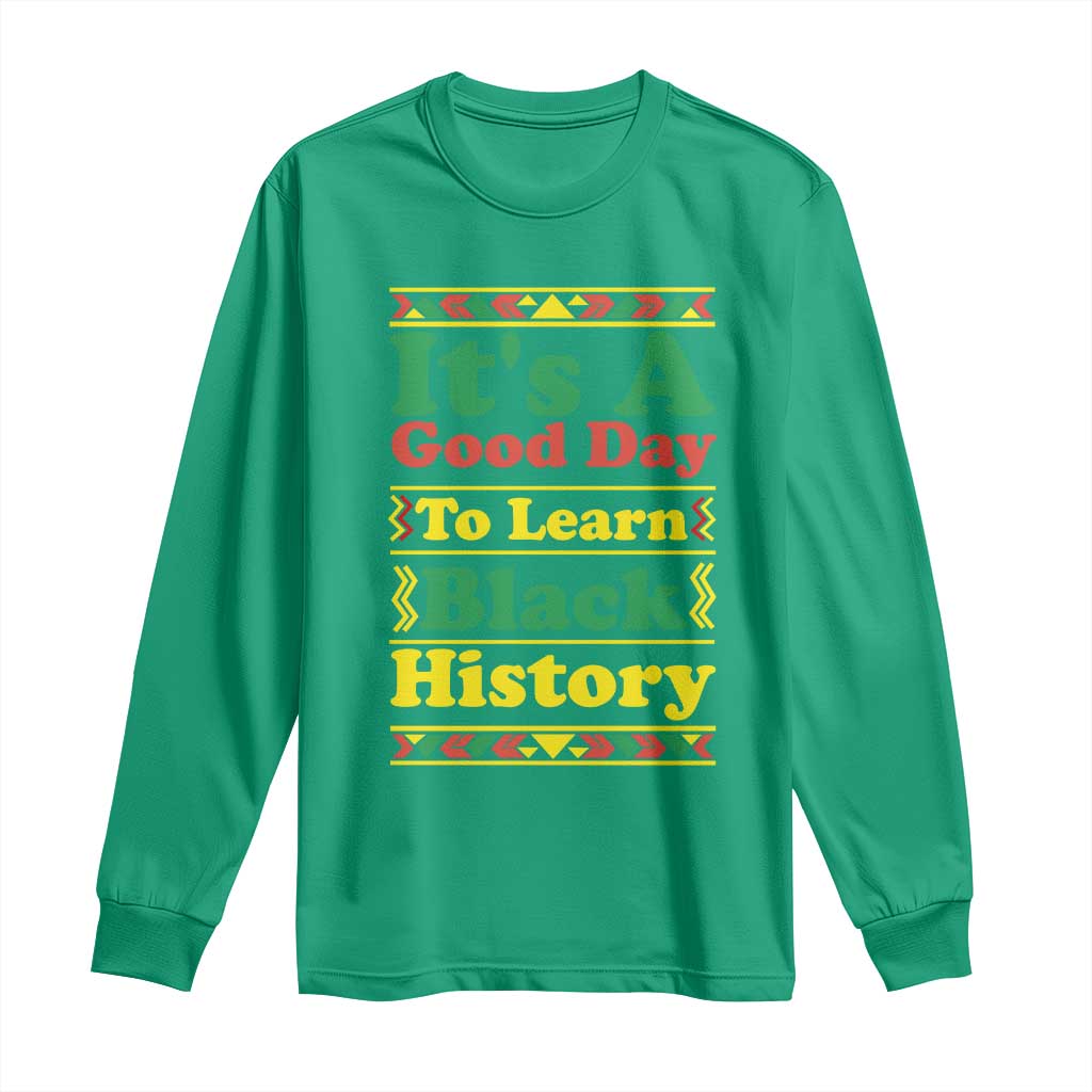 It Is A Good Day To Learn Black History Long Sleeve Shirt African American Pride Teacher Gift - Wonder Print Shop
