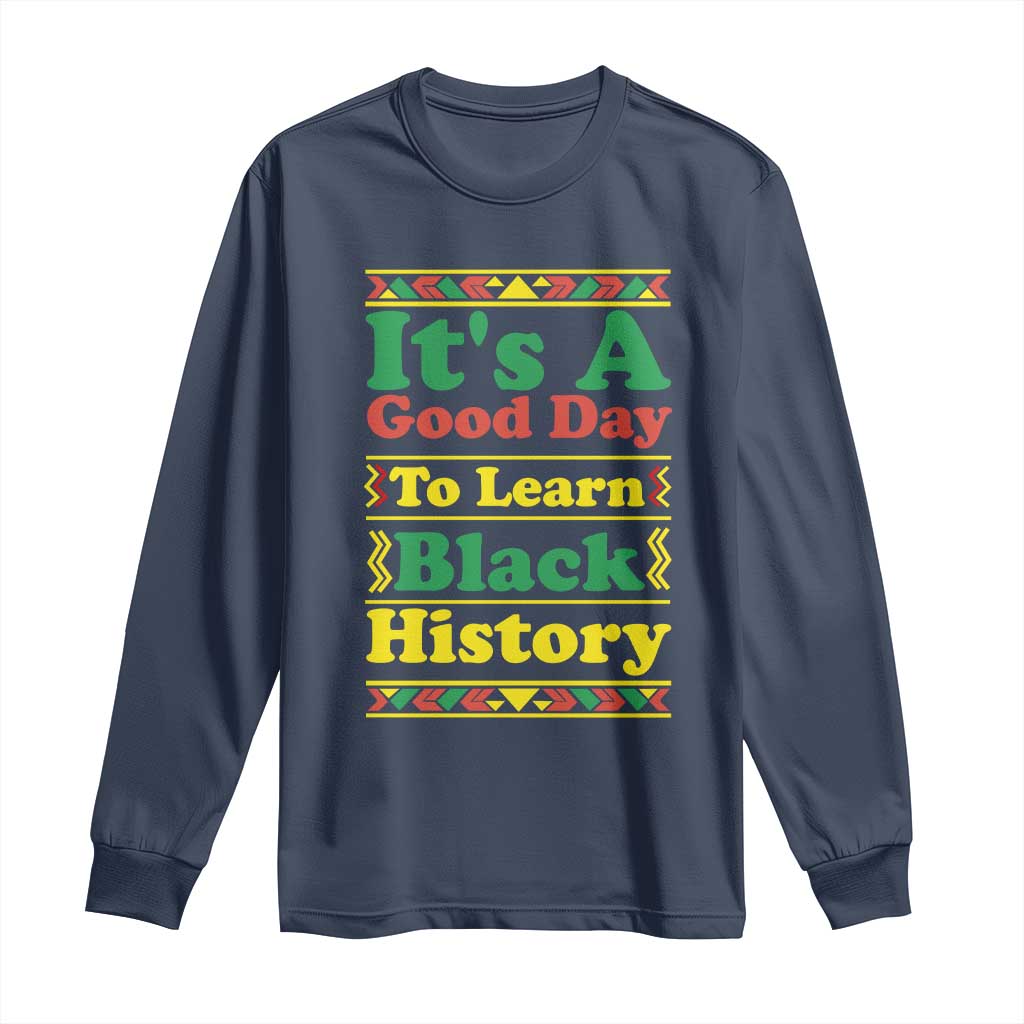 It Is A Good Day To Learn Black History Long Sleeve Shirt African American Pride Teacher Gift - Wonder Print Shop