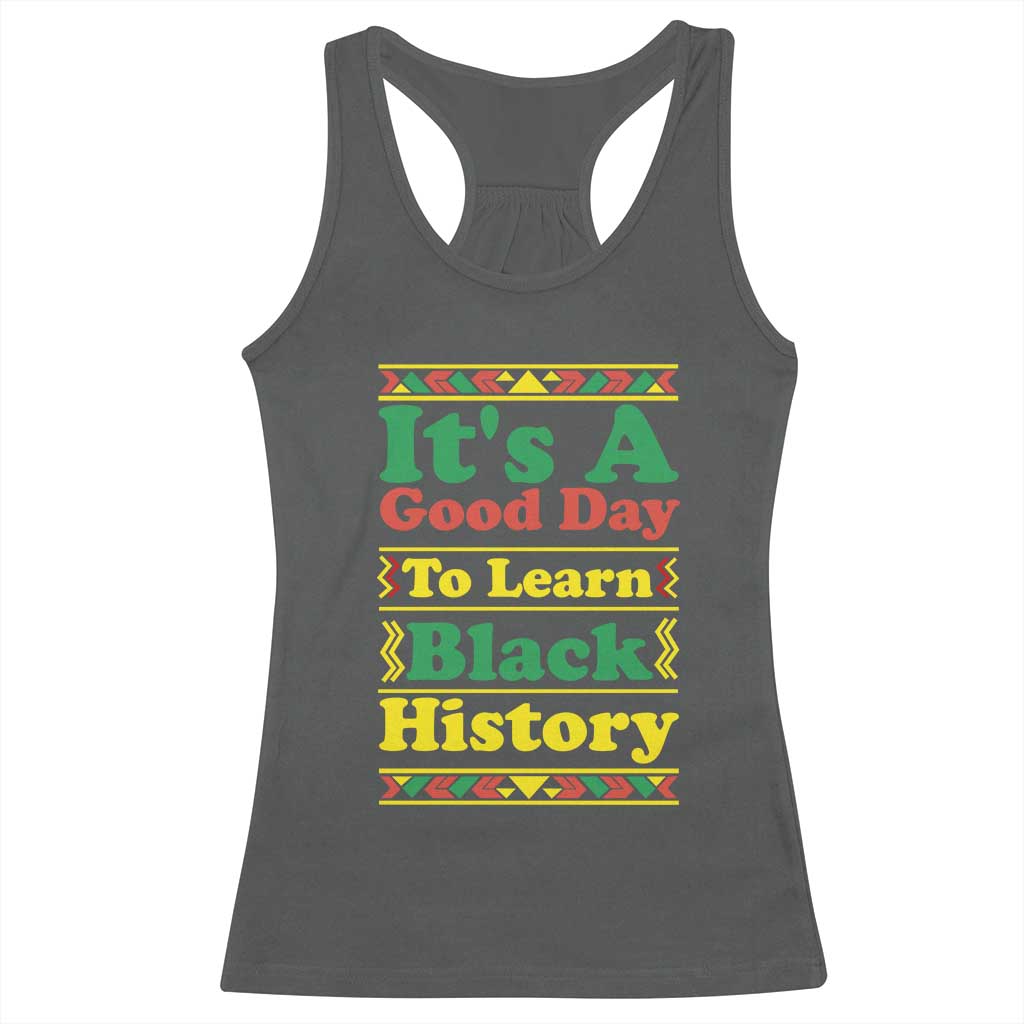 It Is A Good Day To Learn Black History Racerback Tank Top African American Pride Teacher Gift - Wonder Print Shop