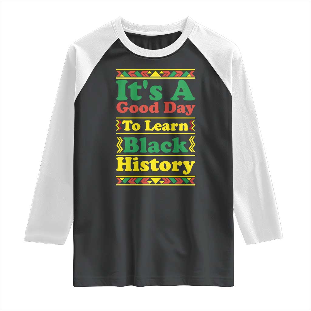 It Is A Good Day To Learn Black History Raglan Shirt African American Pride Teacher Gift - Wonder Print Shop