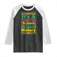 It Is A Good Day To Learn Black History Raglan Shirt African American Pride Teacher Gift - Wonder Print Shop