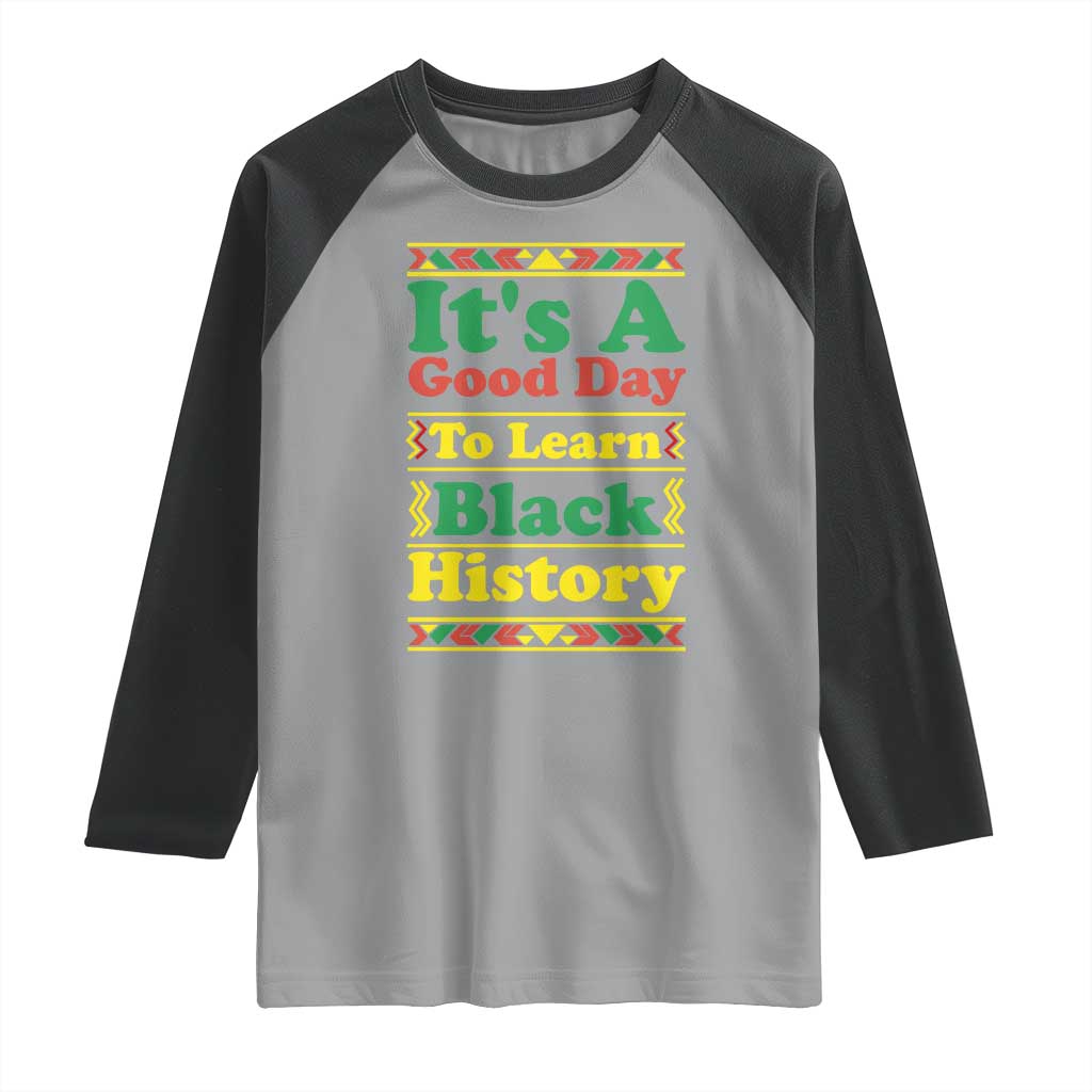 It Is A Good Day To Learn Black History Raglan Shirt African American Pride Teacher Gift - Wonder Print Shop