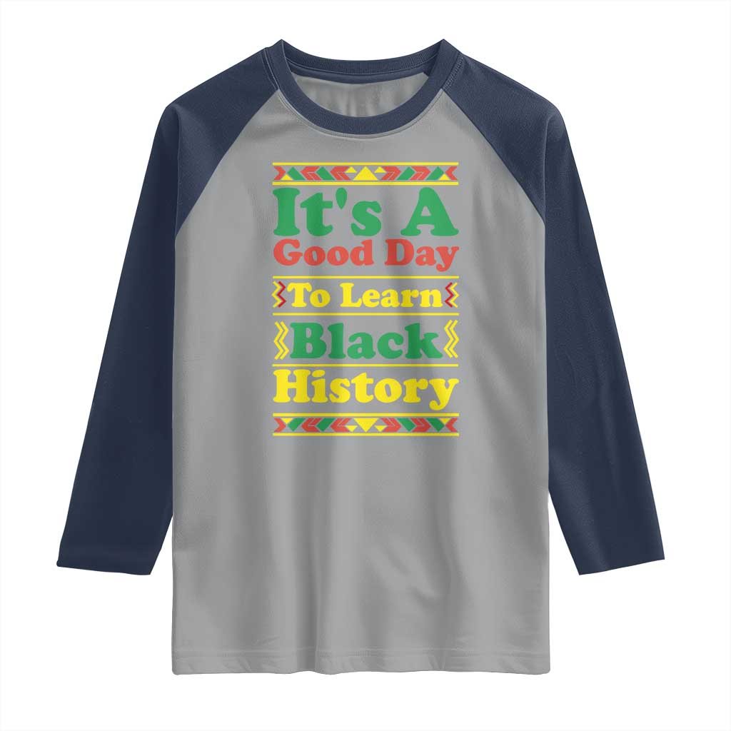 It Is A Good Day To Learn Black History Raglan Shirt African American Pride Teacher Gift - Wonder Print Shop