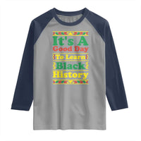 It Is A Good Day To Learn Black History Raglan Shirt African American Pride Teacher Gift - Wonder Print Shop