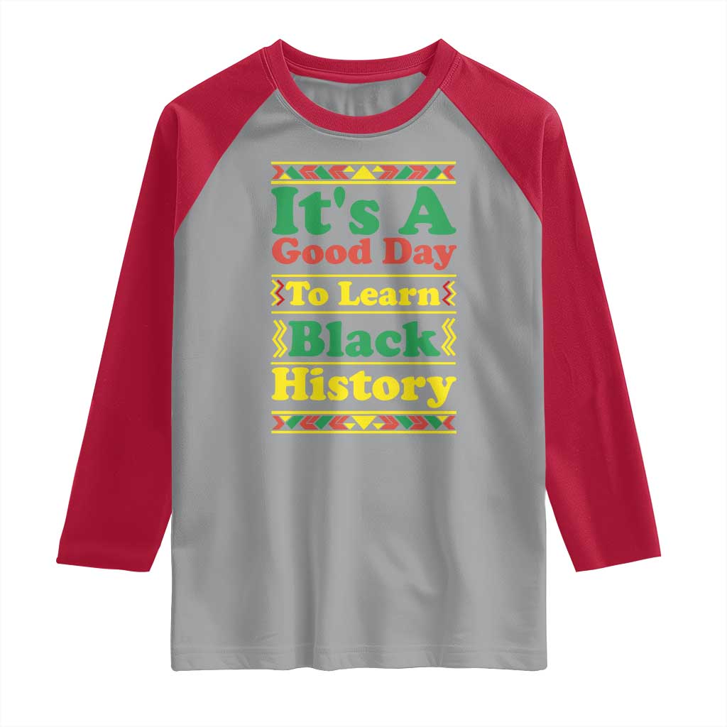 It Is A Good Day To Learn Black History Raglan Shirt African American Pride Teacher Gift - Wonder Print Shop