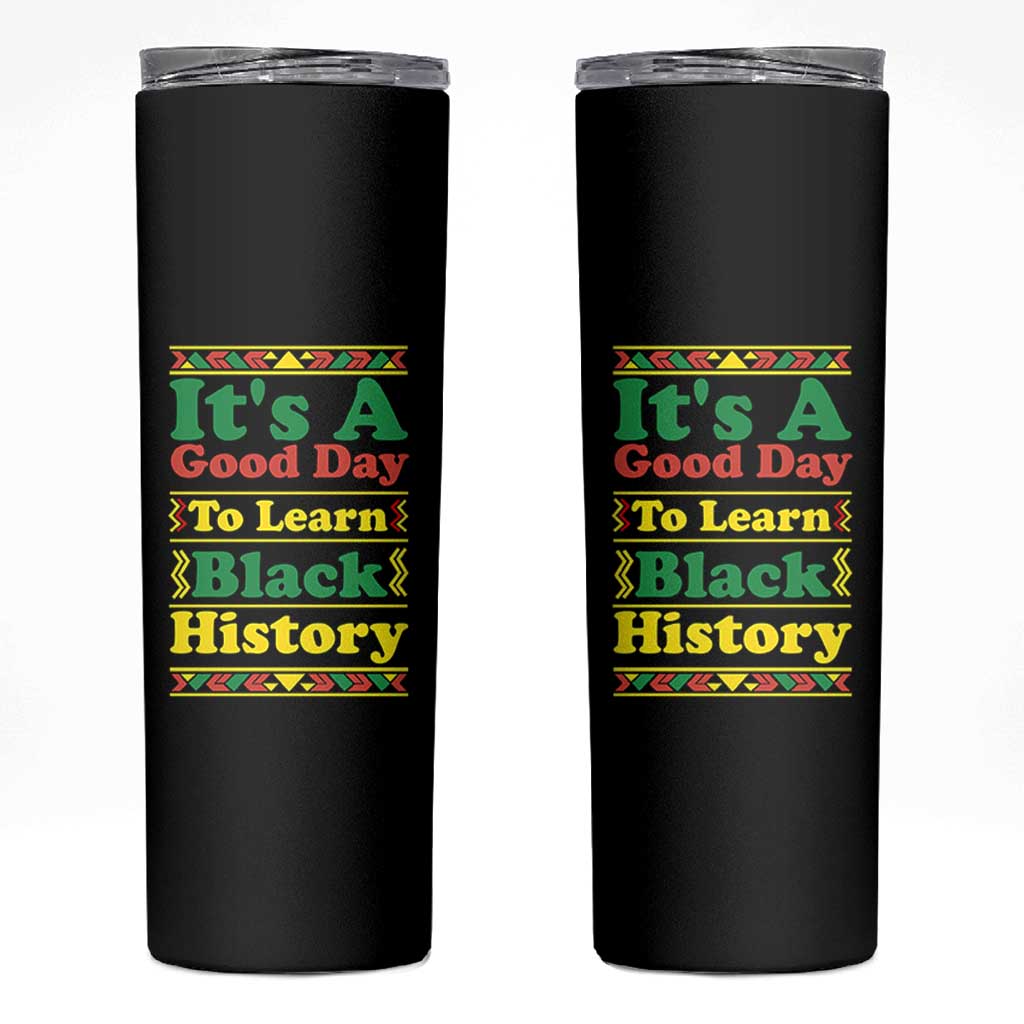 It Is A Good Day To Learn Black History Skinny Tumbler African American Pride Teacher Gift - Wonder Print Shop