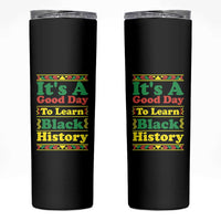 It Is A Good Day To Learn Black History Skinny Tumbler African American Pride Teacher Gift - Wonder Print Shop