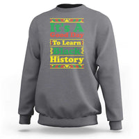 It Is A Good Day To Learn Black History Sweatshirt African American Pride Teacher Gift - Wonder Print Shop