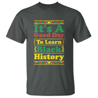 It Is A Good Day To Learn Black History T Shirt African American Pride Teacher Gift - Wonder Print Shop