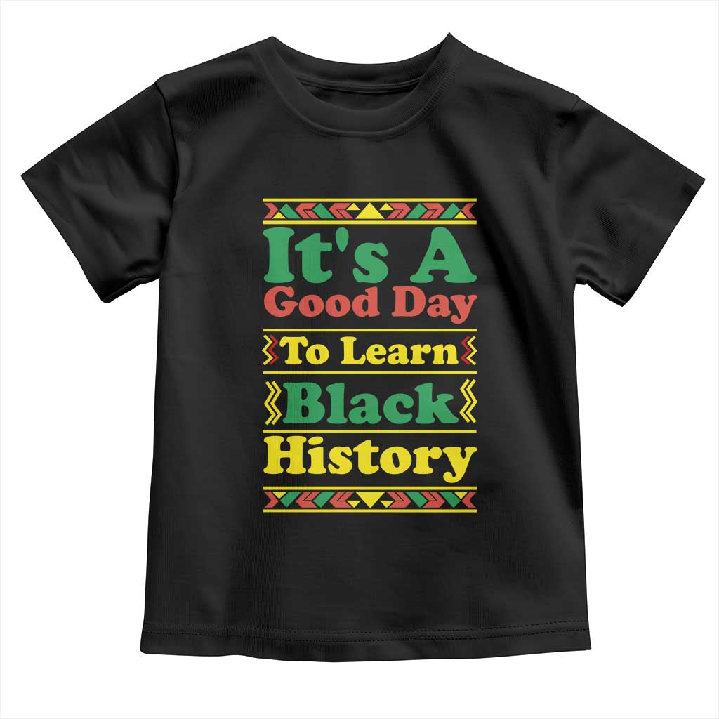 It Is A Good Day To Learn Black History Toddler T Shirt African American Pride Teacher Gift - Wonder Print Shop