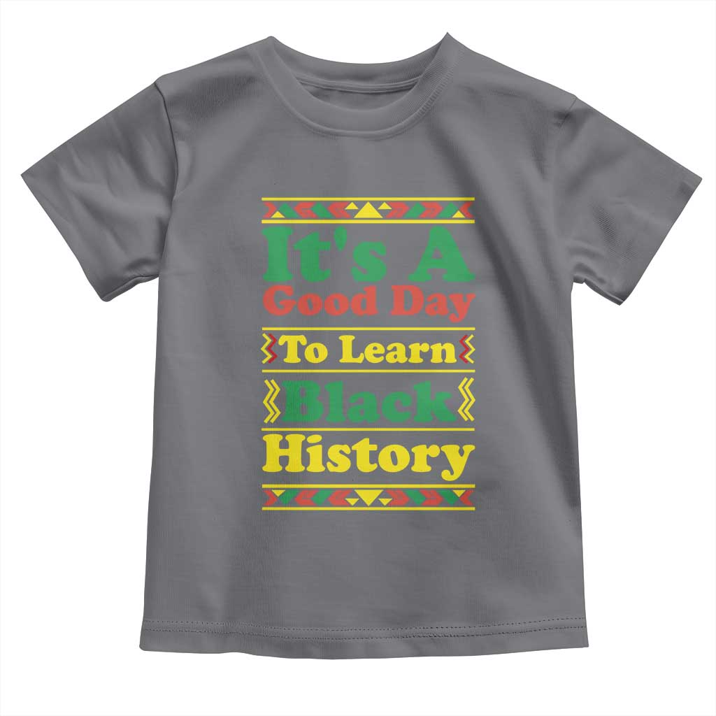It Is A Good Day To Learn Black History Toddler T Shirt African American Pride Teacher Gift - Wonder Print Shop