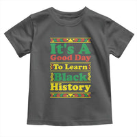 It Is A Good Day To Learn Black History Toddler T Shirt African American Pride Teacher Gift - Wonder Print Shop