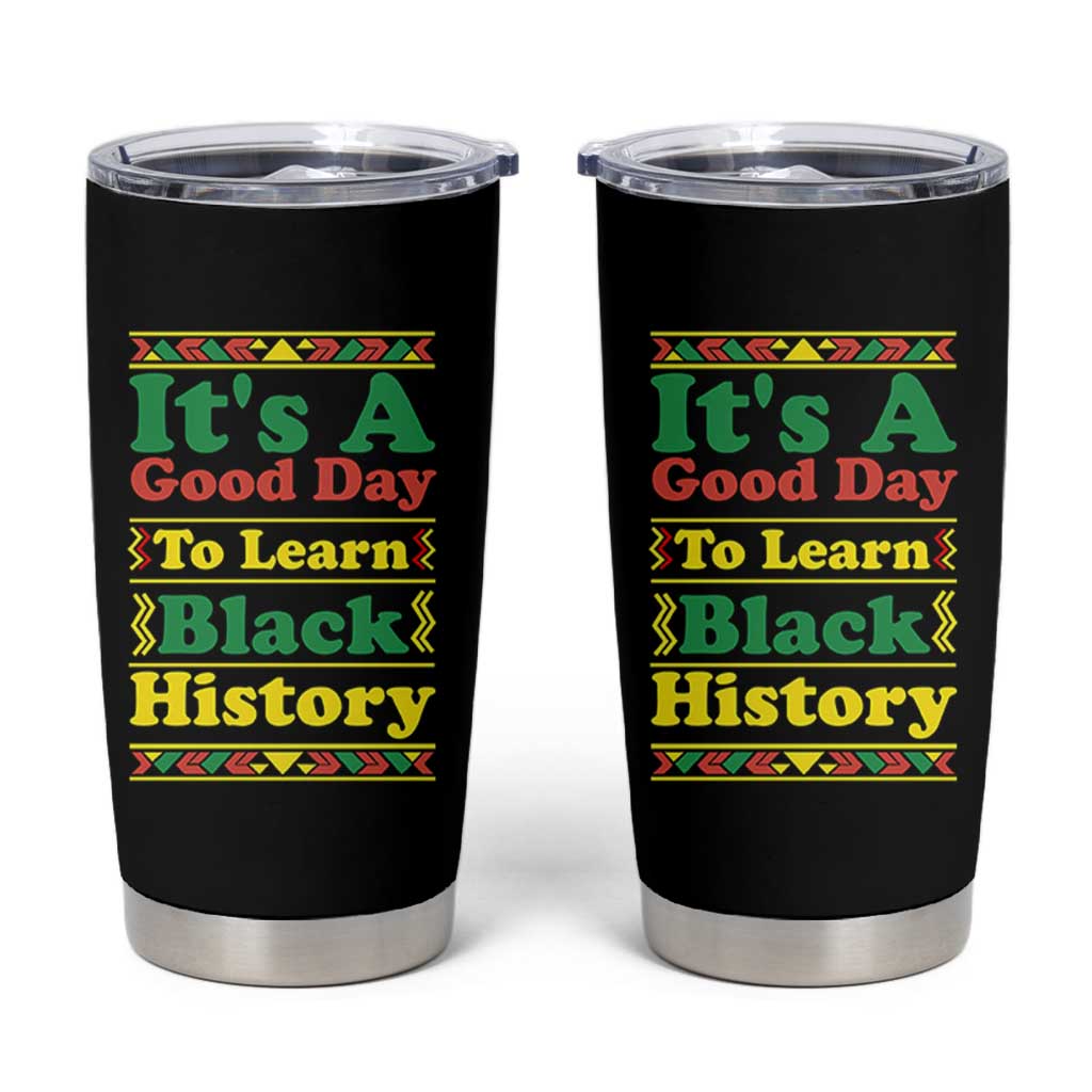 It Is A Good Day To Learn Black History Tumbler Cup African American Pride Teacher Gift - Wonder Print Shop