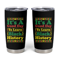 It Is A Good Day To Learn Black History Tumbler Cup African American Pride Teacher Gift - Wonder Print Shop