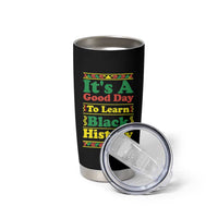 It Is A Good Day To Learn Black History Tumbler Cup African American Pride Teacher Gift - Wonder Print Shop