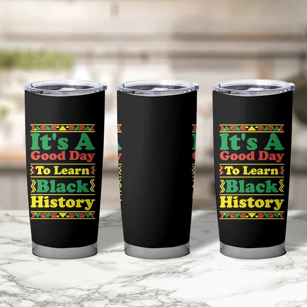 It Is A Good Day To Learn Black History Tumbler Cup African American Pride Teacher Gift - Wonder Print Shop