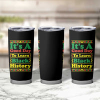 It Is A Good Day To Learn Black History Tumbler Cup African American Pride Teacher Gift - Wonder Print Shop