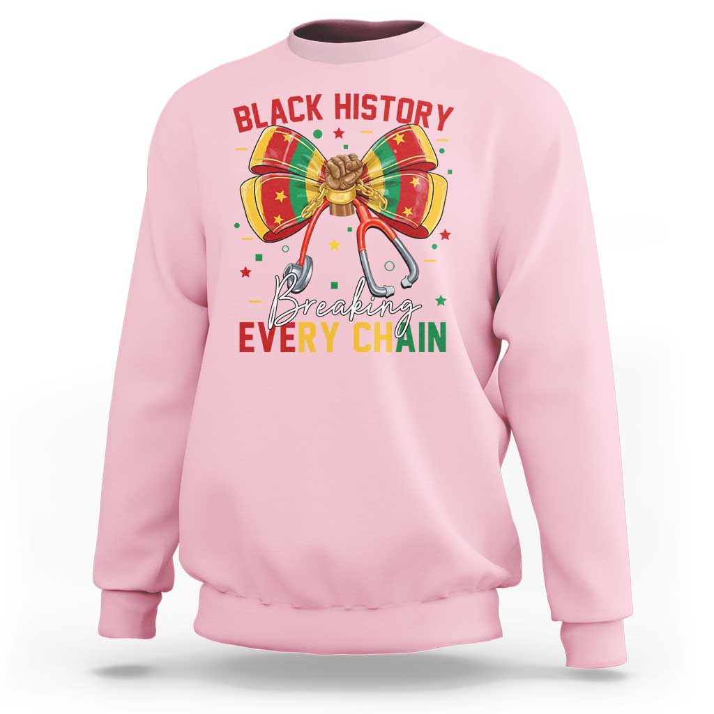 Black History Breaking Every Chain Sweatshirt Gift For Black Nurse - Wonder Print Shop