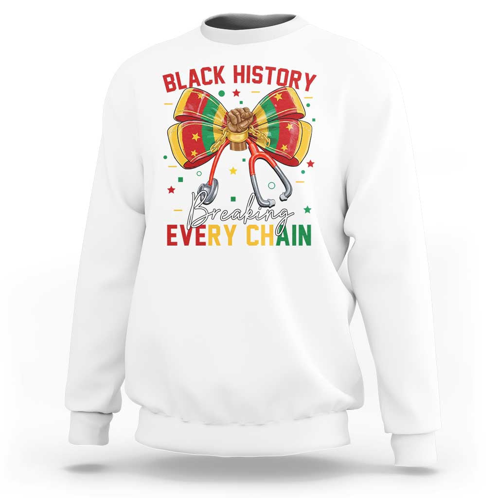 Black History Breaking Every Chain Sweatshirt Gift For Black Nurse - Wonder Print Shop