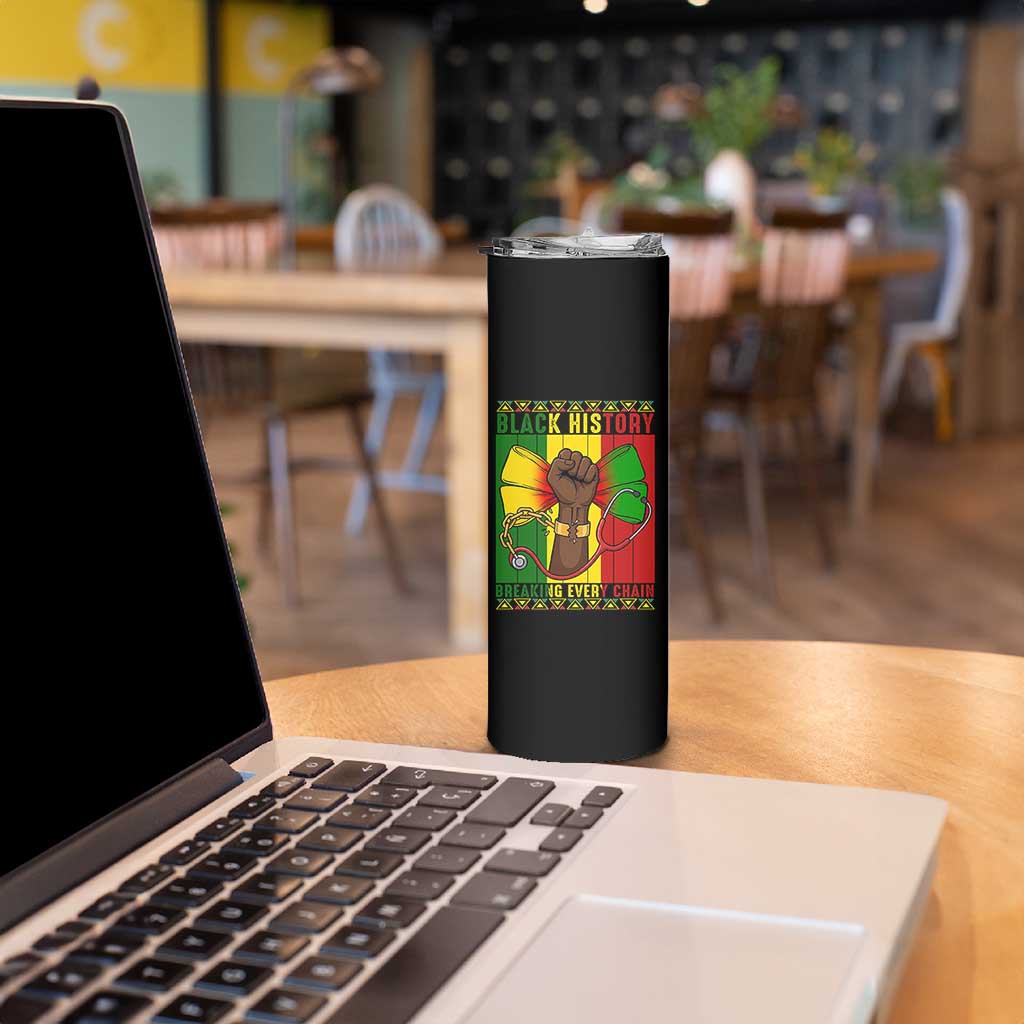 Breaking Every Chain Skinny Tumbler Black History Medical Professional Gift - Wonder Print Shop