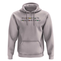 It Is A Good Day To Learn Black History Hoodie Proud Black Educator - Wonder Print Shop