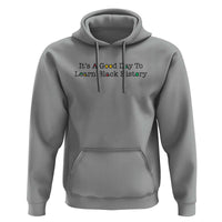 It Is A Good Day To Learn Black History Hoodie Proud Black Educator - Wonder Print Shop