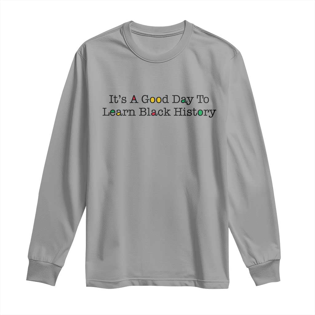 It Is A Good Day To Learn Black History Long Sleeve Shirt Proud Black Educator - Wonder Print Shop