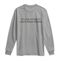 It Is A Good Day To Learn Black History Long Sleeve Shirt Proud Black Educator - Wonder Print Shop