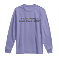 It Is A Good Day To Learn Black History Long Sleeve Shirt Proud Black Educator - Wonder Print Shop