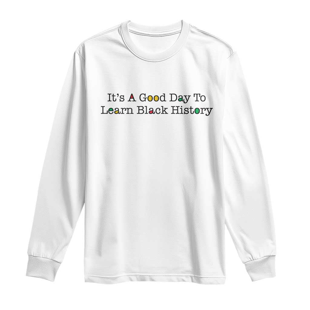 It Is A Good Day To Learn Black History Long Sleeve Shirt Proud Black Educator - Wonder Print Shop