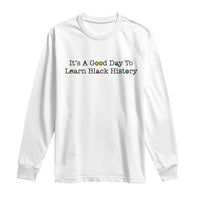 It Is A Good Day To Learn Black History Long Sleeve Shirt Proud Black Educator - Wonder Print Shop