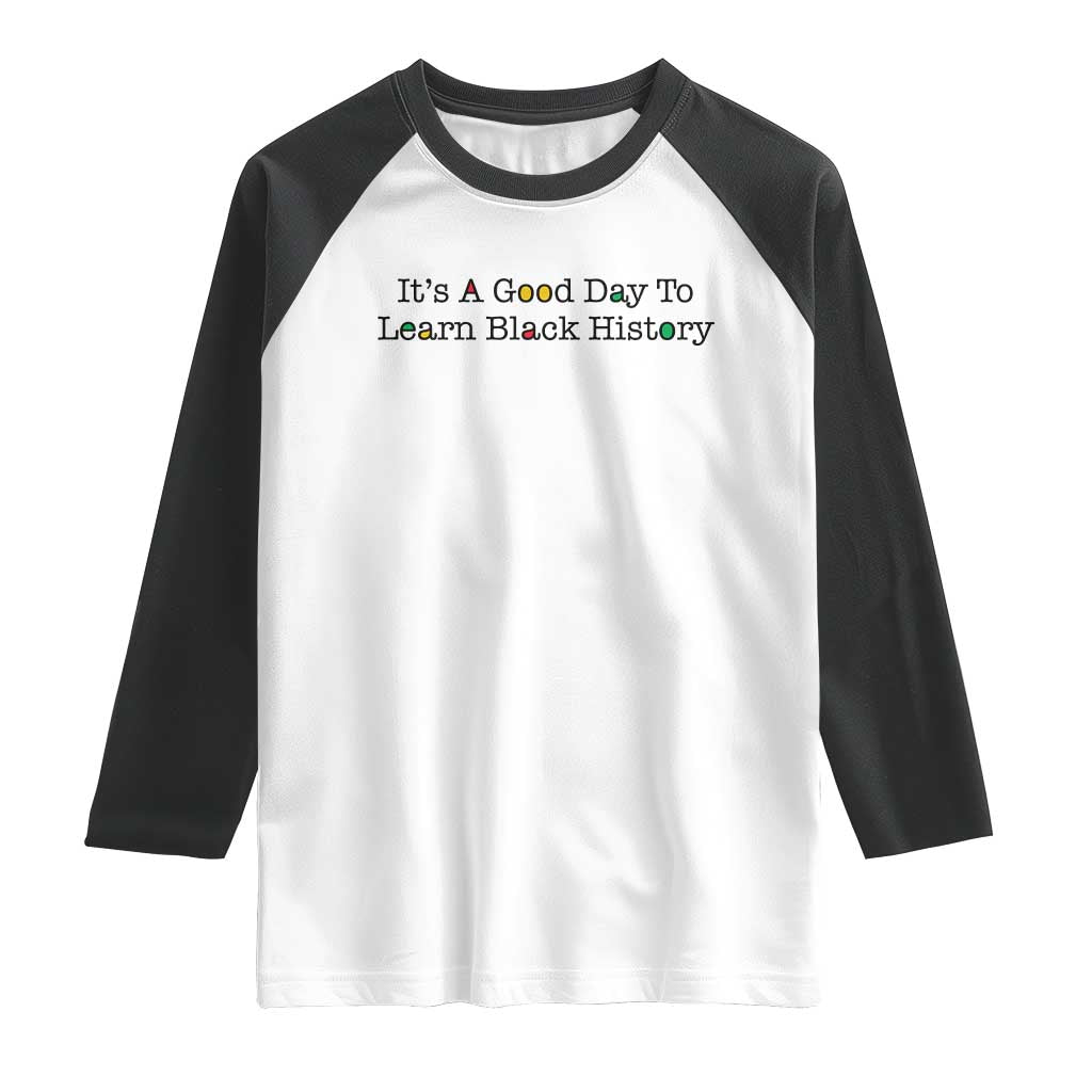 It Is A Good Day To Learn Black History Raglan Shirt Proud Black Educator - Wonder Print Shop