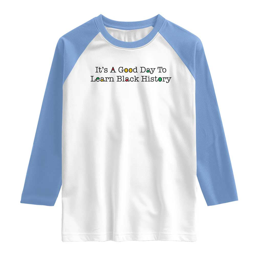 It Is A Good Day To Learn Black History Raglan Shirt Proud Black Educator - Wonder Print Shop
