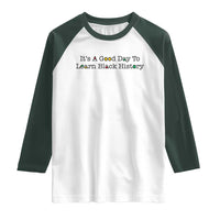 It Is A Good Day To Learn Black History Raglan Shirt Proud Black Educator - Wonder Print Shop
