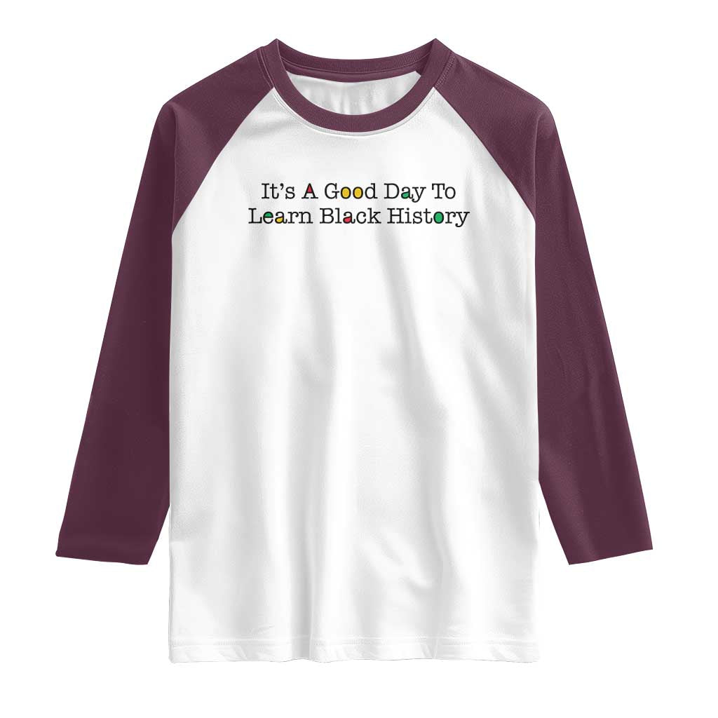 It Is A Good Day To Learn Black History Raglan Shirt Proud Black Educator - Wonder Print Shop