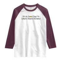 It Is A Good Day To Learn Black History Raglan Shirt Proud Black Educator - Wonder Print Shop