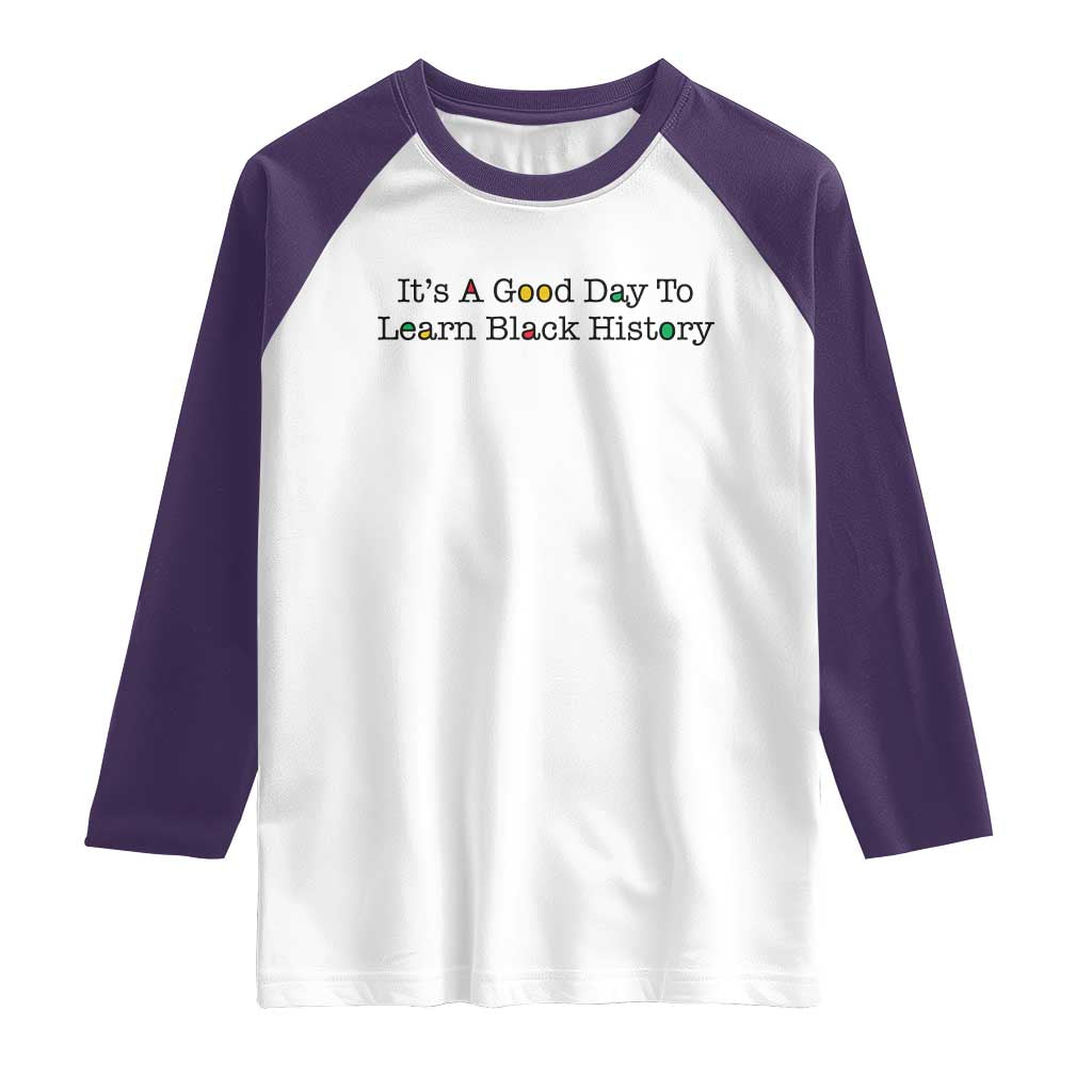 It Is A Good Day To Learn Black History Raglan Shirt Proud Black Educator - Wonder Print Shop
