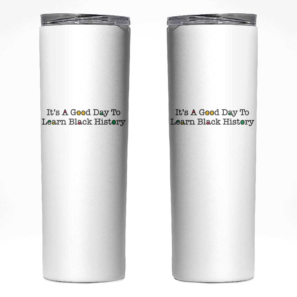 It Is A Good Day To Learn Black History Skinny Tumbler Proud Black Educator - Wonder Print Shop