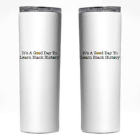 It Is A Good Day To Learn Black History Skinny Tumbler Proud Black Educator - Wonder Print Shop