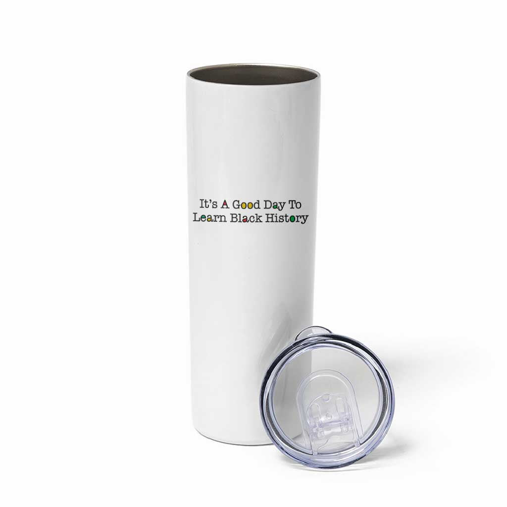 It Is A Good Day To Learn Black History Skinny Tumbler Proud Black Educator - Wonder Print Shop