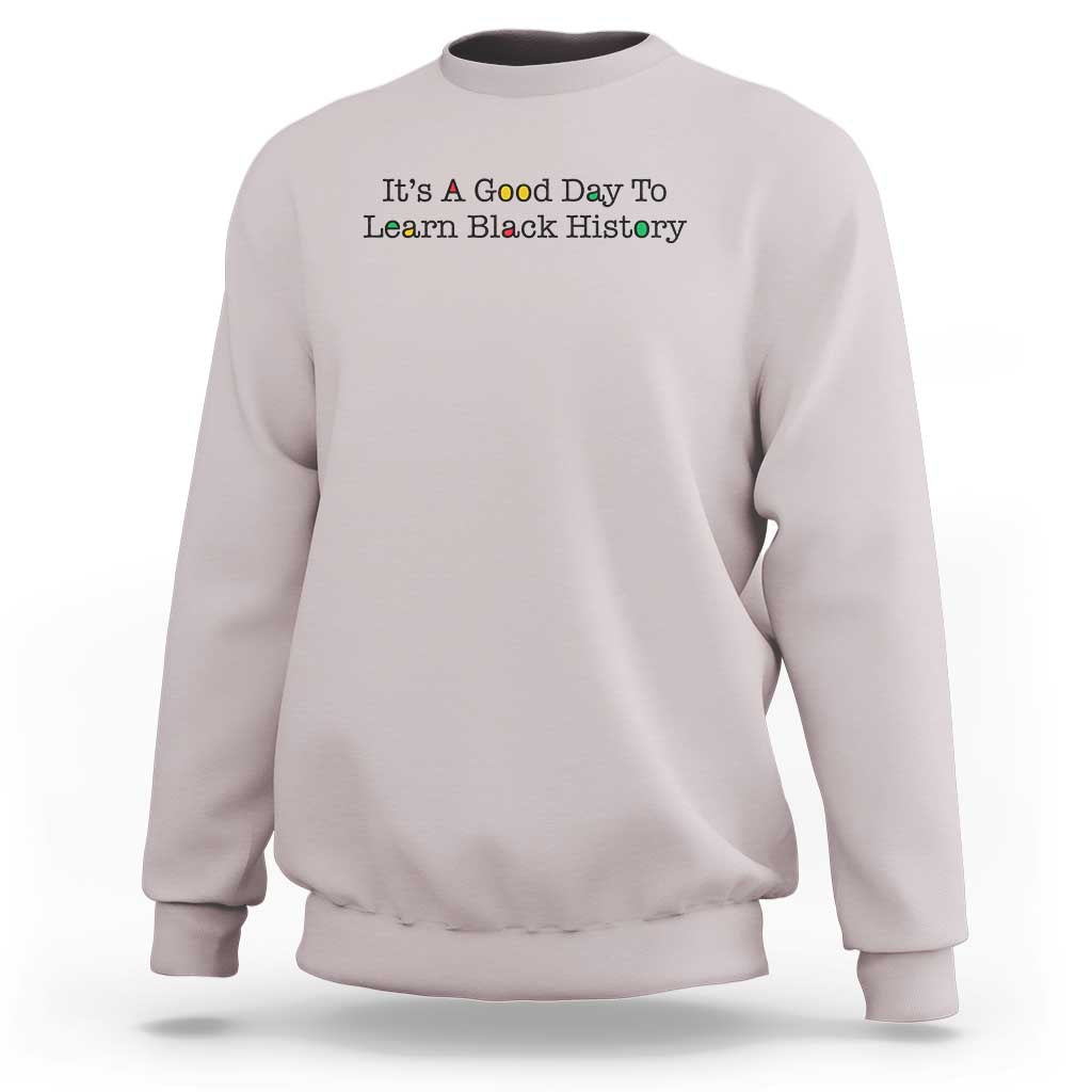 It Is A Good Day To Learn Black History Sweatshirt Proud Black Educator - Wonder Print Shop