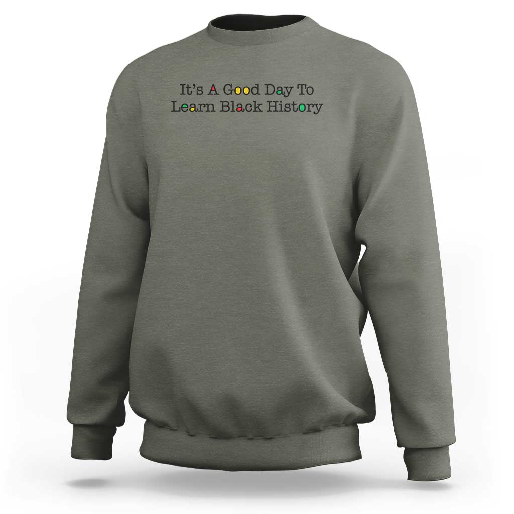 It Is A Good Day To Learn Black History Sweatshirt Proud Black Educator - Wonder Print Shop
