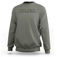 It Is A Good Day To Learn Black History Sweatshirt Proud Black Educator - Wonder Print Shop