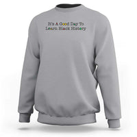 It Is A Good Day To Learn Black History Sweatshirt Proud Black Educator - Wonder Print Shop